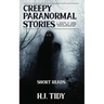 Creepy Paranormal Stories: A Collection of Unusual Encounters with Haunting Ghosts and the Unexplained (Short Reads)