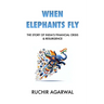 When Elephants Fly: The Story of India's Financial Crisis & Resurgence