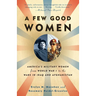 A Few Good Women: America's Military Women from World War I to the Wars in Iraq and Afghanistan