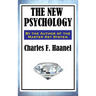 The New Psychology: A Classic Work of New Thought and Mental Science