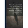 Was It a Ghost? The Murders in Bussey's Wood. An Extraordinary Narrative
