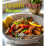 Healthy Heart Recipes Cookbook: 100+ Delicious Dishes for a Happy Heart, Pictures Included