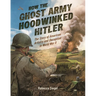 How the Ghost Army Hoodwinked Hitler: The Story of American Artistry and Deception in World War II