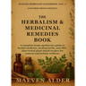 The Herbalism & Medicinal Remedies Book: A Complete Home Apothecary Guide to Herbal Medicine, Healing Herbs, and 200+ Time-Tested Plant-Based Recipes