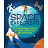 Space Explorers: 25 Extraordinary Stories of Space Exploration and Adventure
