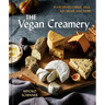 The Vegan Creamery: Plant-Based Cheese, Milk, Ice Cream, and More (a Cookbook)