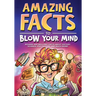 Amazing Facts to Blow Your Mind: Bizarre and Brilliant Facts about History, Science, Pop Culture, and much more!