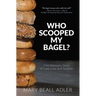 Who Scooped My Bagel?: One Woman's Story of Love, Loss and Success