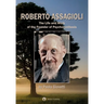 Roberto Assagioli: The Life and Work of the Founder of Psychosynthesis