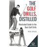 The Golf Drills, Distilled: Illustrated Guide to the Best Golf Drills