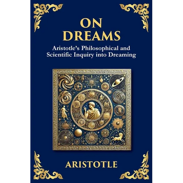 On Dreams: Aristotle's Philosophical and Scientific Inquiry into Dreaming (Large Print Deluxe Edition For Easy Reading)