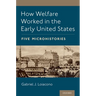 How Welfare Worked in the Early United States: Five Microhistories