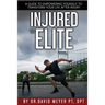 Injured to Elite: A Guide To Empowering Yourself to Transform Your Life After Injury