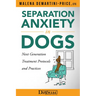 Separation Anxiety in Dogs - Next Generation Treatment Protocols and Practices
