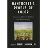 Nantucket's People of Color: Essays on History, Politics and Community