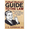 The College Student's Guide to the Law: Get a Grade Changed, Keep Your Stuff Private, Throw a Police-Free Party, and More!