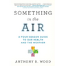 Something in the Air: A Four-Season Guide to Our Health and the Weather