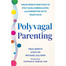 Polyvagal Parenting: Vagus Nerve Practices to Stay Calm, Coregulated, and Connected with Your Child