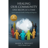 Healing Our Community One recipe at a time: A Prescription For Health Healing and Longevity