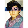 Trans Figured: My Journey from Boy to Girl to Woman to Man