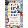 Chop Fry Watch Learn: Fu Pei-Mei and the Making of Modern Chinese Food