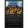 Accompany Them with Singing--The Christian Funeral
