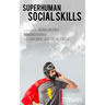 Superhuman Social Skills: A Guide to Being Likeable, Winning Friends, and Building Your Social Circle