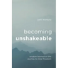 Becoming Unshakeable: Wisdom Learned on the Journey to Inner Freedom