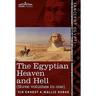 The Egyptian Heaven and Hell (Three Volumes in One: The Book of the Am-Tuat; The Book of Gates; And the Egyptian Heaven and Hell