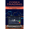 Forex Trading: How to Invest With the Most Profitable and Simple Strategies (Learn Solid and Proven Swing and Day Trading Strategies)