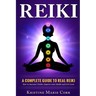 Reiki: A Complete Guide to Real Reiki: How to Increase Vitality, Improve your Health and Feel Great