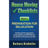House Moving Checklists, Part 1: Preparation for Relocation: Download and print comprehensive moving checklists, get EVERYTHING done, use only 50% of