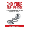 End Your Self-Sabotage: 8 Deadly Patterns Preventing You from Leading the Life You Want