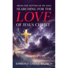 From the Depths of My Soul: Searching For The LOVE of Jesus Christ