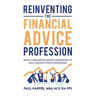 Reinventing the Financial Advice Profession: From Commission Driven Salespeople to Multi-Million Pound Businesses
