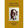What-Is Shall Be What-Is-Not