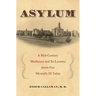 Asylum: A Mid-Century Madhouse and Its Lessons about Our Mentally Ill Today