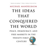 The Ideas That Conquered the World: Peace, Democracy, and Free Markets in the Twenty-First Century