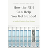 How the Nih Can Help You Get Funded: An Insider's Guide to Grant Strategy