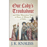 Our Lady's Troubadour: and Other Miraculous Tales in Honor of Alfonso X, el Sabio