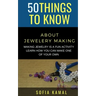 50 Things to Know About Jewelery Making: Making Jewelry is a fun activity - Learn how you can make one of your own
