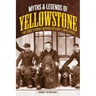 Myths and Legends of Yellowstone: The True Stories behind History's Mysteries