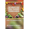 Two Hundred Hour Yoga Teacher Training Manual: A Guide to the Fundamentals of Yoga