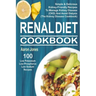 Renal Diet Cookbook: 100 Simple & Delicious Kidney-Friendly Recipes To Manage Kidney Disease (CKD) And Avoid Dialysis (The Kidney Disease Cookbook)