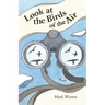 Look at the Birds of the Air: Lessons from Birds in the Bible