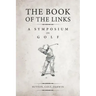 The Book of the Links (Annotated): A Symposium on Golf