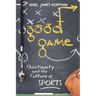 Good Game: Christianity and the Culture of Sports