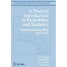 A Modern Introduction to Probability and Statistics: Understanding Why and How