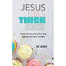 Jesus Loves Thick Chicks: Finding Freedom in Jesus from Body Negativity, Food Issues, and More