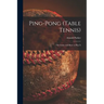 Ping-pong (Table Tennis): the Game and How to Play It